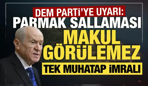 MHP lideri Bahçeli’den DEM Parti’ye uyarı: Parmak sallanması makul görülemez!