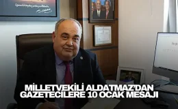 Milletvekili Aldatmaz’dan gazetecilere 10 Ocak mesajı